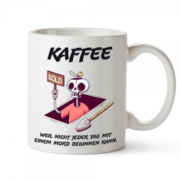 Spruch Tasse "Kaffee - Weil nicht jeder Tag mit einem Mord beginnen kann" (330 ml)