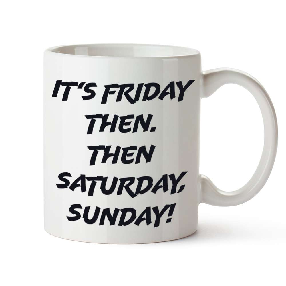 Its Friday Then It's Saturday Sunday Tekst Spruch Tasse "It´s Friday Then. Then Saturday, Sunday" (330 ml